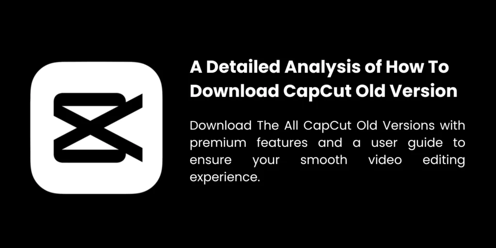 A Detailed Analysis of How To Download CapCut Old Version