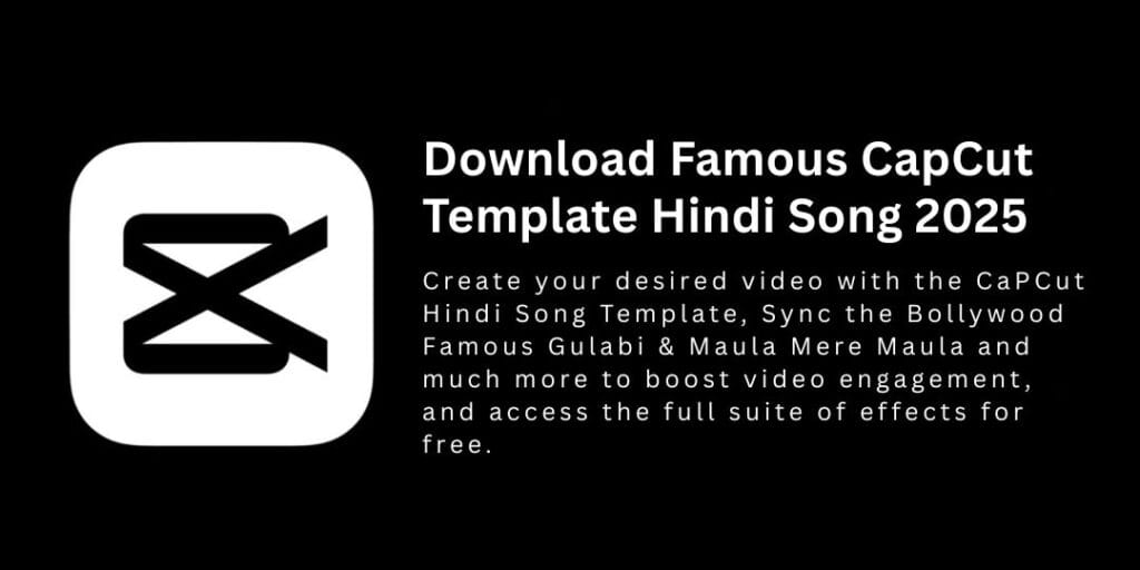 Download famous CapCut Template Hindi Song 2025 to create engaging videos with Bollywood songs like Gulabi and Maula Mere Maula using free effects.