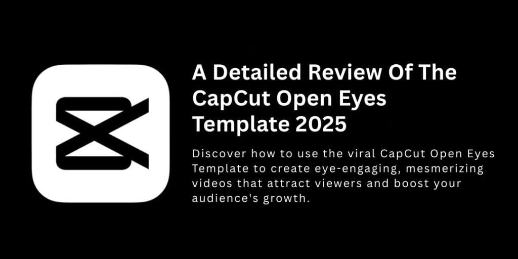 A detailed review of the CapCut Open Eyes Template 2025, showcasing how to use this viral template to create eye-engaging, mesmerizing videos that attract viewers and boost audience growth.